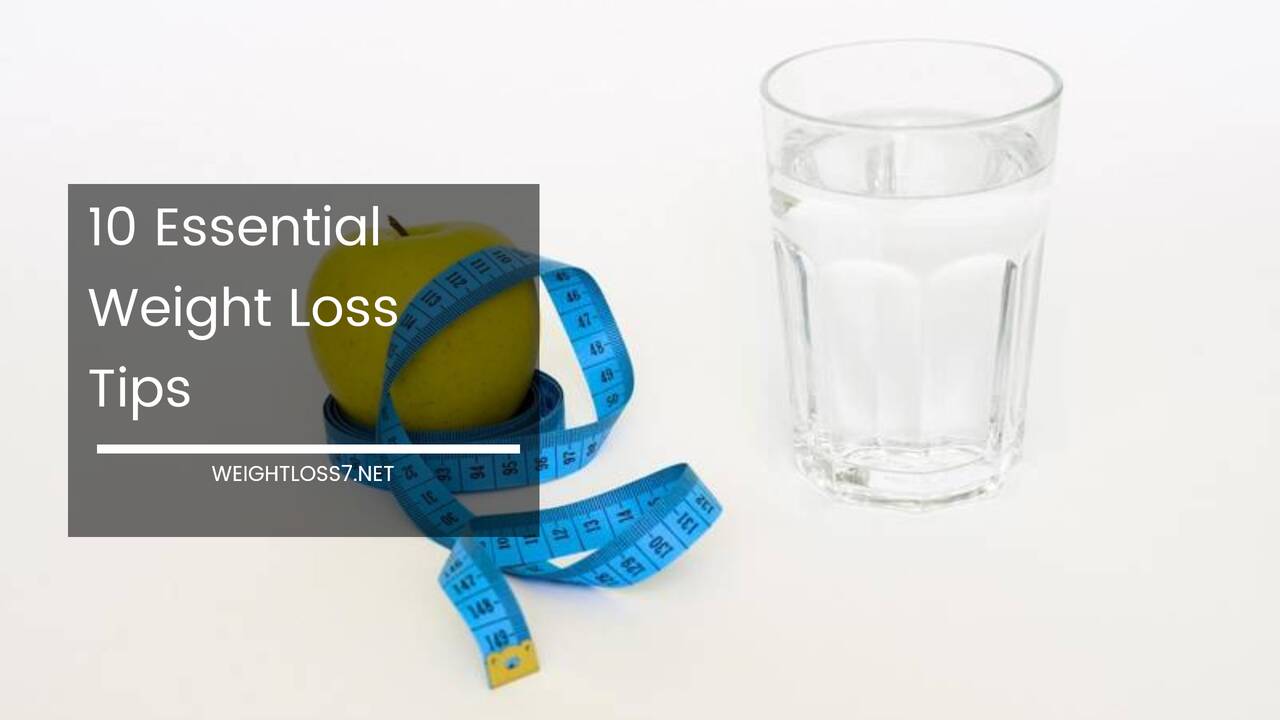 10 Essential Weight Loss Tips