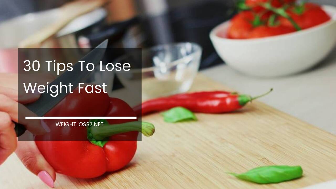 30 Tips To Lose Weight Fast