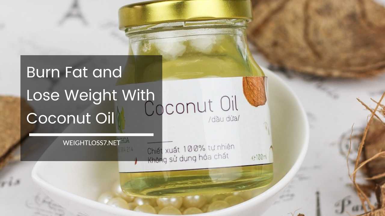 Burn Fat and Lose Weight With Coconut Oil