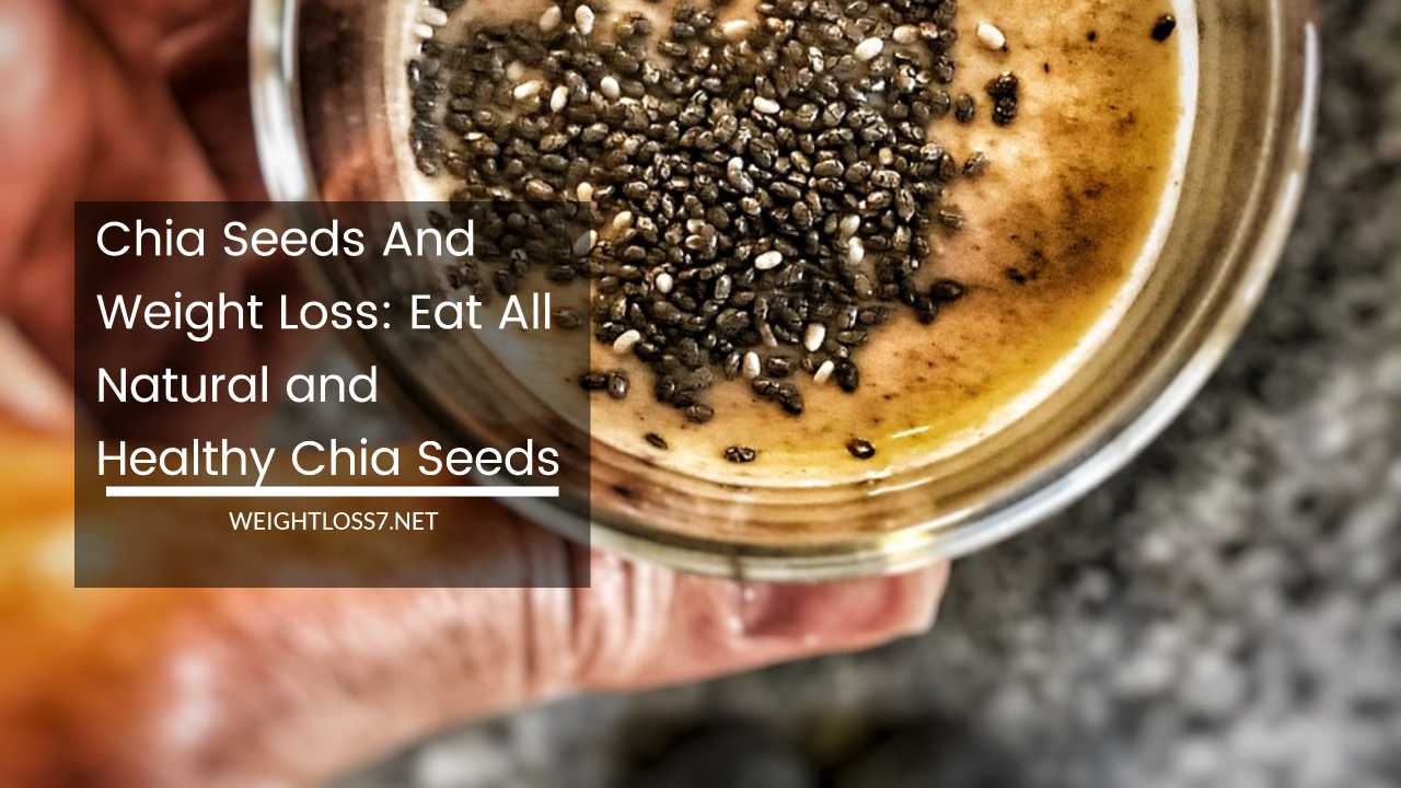 Chia Seeds and Weight Loss Eat All Natural and Healthy Chia Seeds