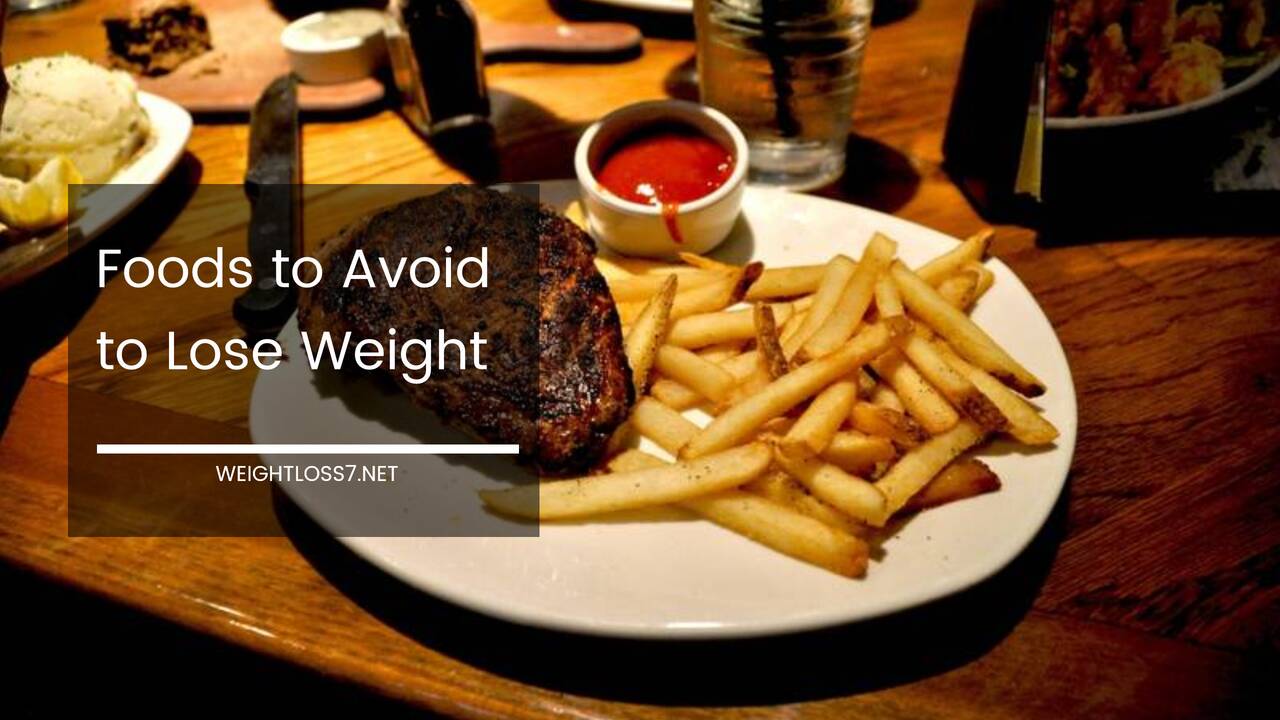 Foods to Avoid to Lose Weight