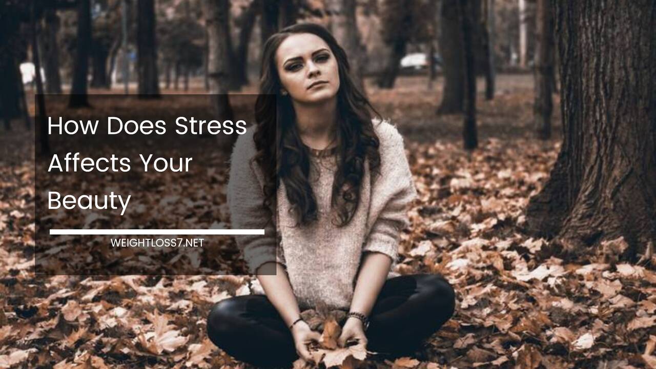 How Does Stress Affects Your Beauty