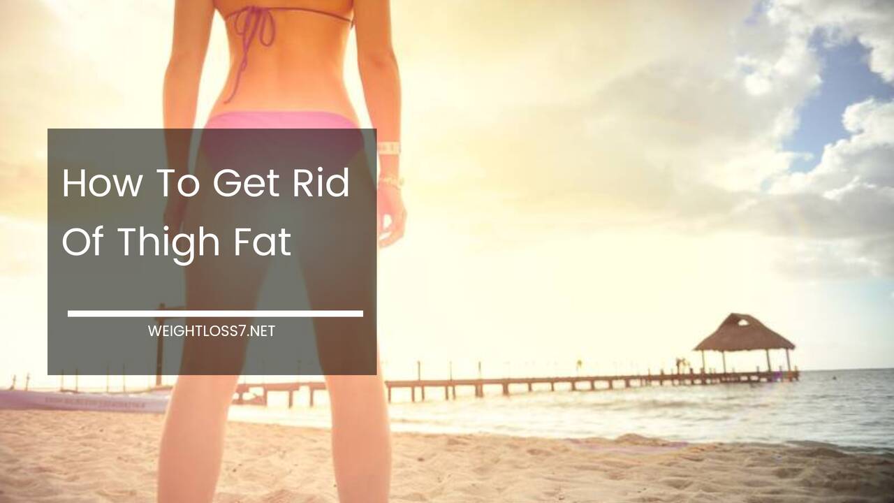 How To Get Rid Of Thigh Fat