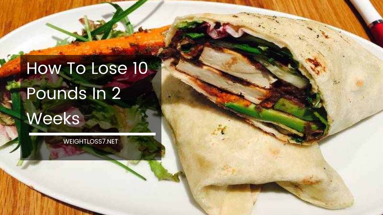 How To Lose 10 Pounds In 2 Weeks