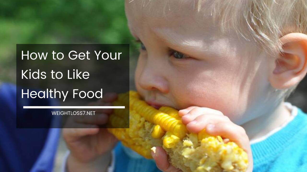 How to Get Your Kids to Like Healthy Food