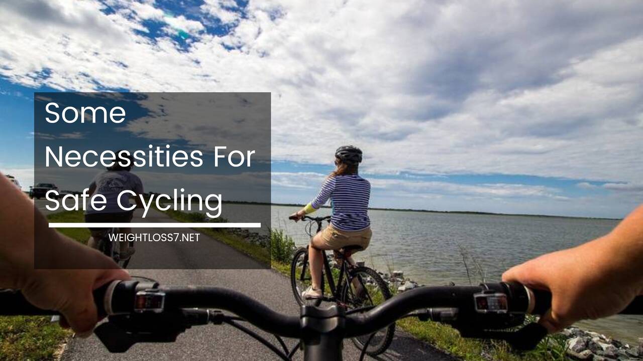 Some Necessities For Safe Cycling