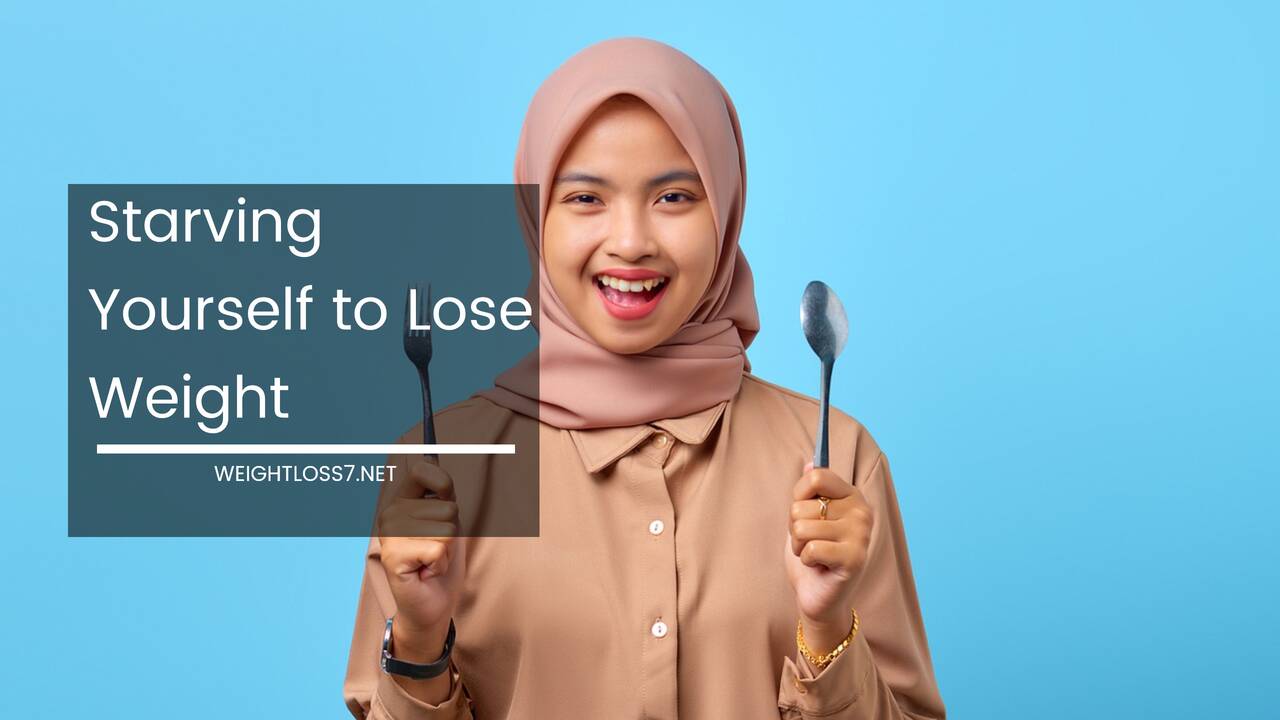 Starving Yourself to Lose Weight
