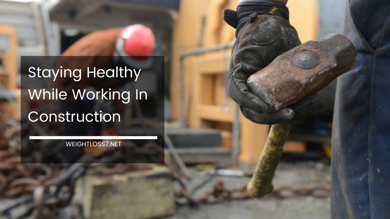 Staying Healthy While Working In Construction